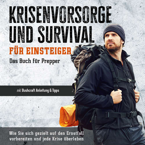 Hoerbuch Krisenvorsorge und Survival für Einsteiger - Das Buch für Prepper: Wie Sie sich gezielt auf den Ernstfall vorbereiten und jede Krise überleben - inkl. Bushcraft Anleitung & Tipps - Jonas Sandersfeld - Frank Krimphove