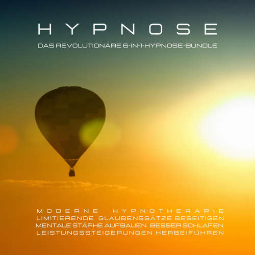 Hoerbuch Das revolutionäre 6-in-1-Hypnose-Bundle: Limitierende Glaubenssätze beseitigen, mentale Stärke aufbauen, besser schlafen, Leistungssteigerungen herbeiführen - Institut für moderne Hypnotherapie - Institut für moderne Hypnotherapie