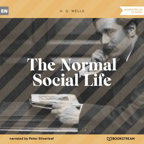 Audiobook The Normal Social Life - H. G. Wells - Peter Silverleaf