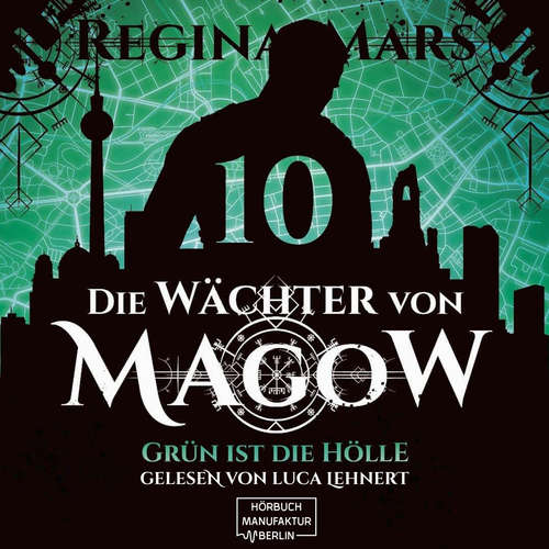 Hoerbuch Grün ist die Hölle - Die Wächter von Magow, Band 10 - Regina Mars - Luca Lehnert