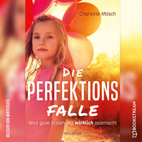 Hoerbuch Die Perfektionsfalle - Was gute Erziehung wirklich ausmacht! - Charlotte Mitsch - Winterseel