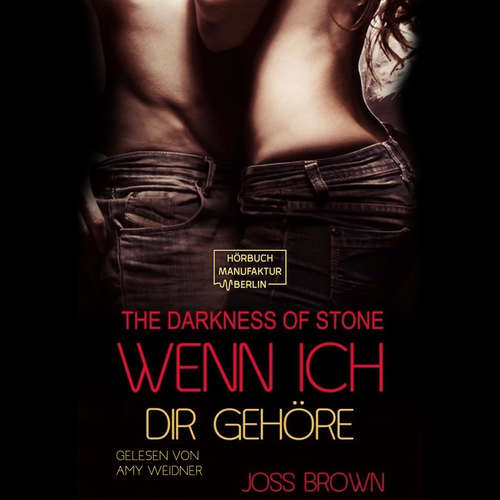 Hoerbuch Wenn ich dir gehöre - The Darkness of Stone, Band 3 - Joss Brown - Amy Weidner