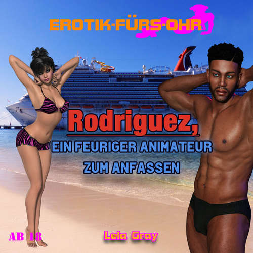 Hoerbuch Erotik für's Ohr, Rodriguez, ein feuriger Animateur zum Anfassen - Lela Gray - Andreas Bojuno