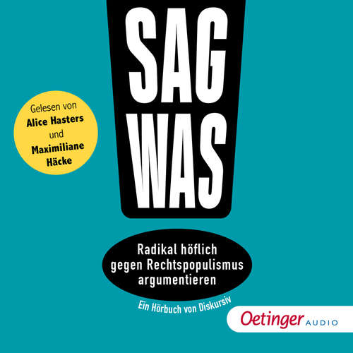 Hoerbuch Sag was! Radikal höflich gegen Rechtspopulismus argumentieren - Philipp Steffan - Alice Hasters