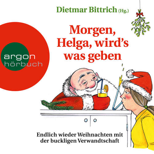 Hoerbuch Morgen, Helga, wird's was geben - Weihnachten mit der buckligen Verwandtschaft, Band 9 (Autorisierte Lesefassung) - Dietmar Bittrich - Nana Spier
