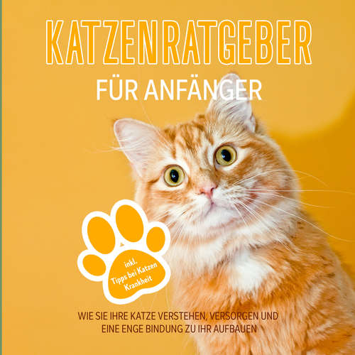 Hoerbuch Katzenratgeber für Anfänger: Wie Sie Ihre Katze verstehen, versorgen und eine enge Bindung zu Ihr aufbauen - inkl. Tipps bei Katzen Krankheit - Matthias Stolz - Dana Kröhnert