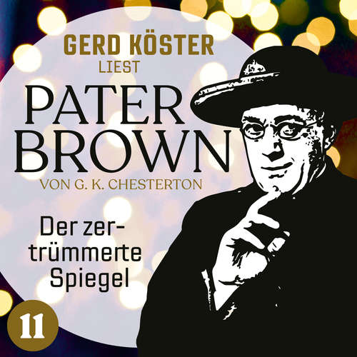 Hoerbuch Der zertrümmerte Spiegel - Gerd Köster liest Pater Brown, Band 11 - Gilbert Keith Chesterton - Gerd Köster