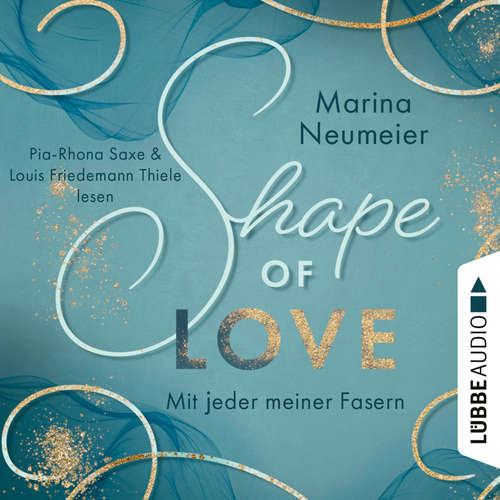 Hoerbuch Shape of Love - Mit jeder meiner Fasern - Love-Reihe, Teil 1 - Marina Neumeier - Pia-Rhona Saxe