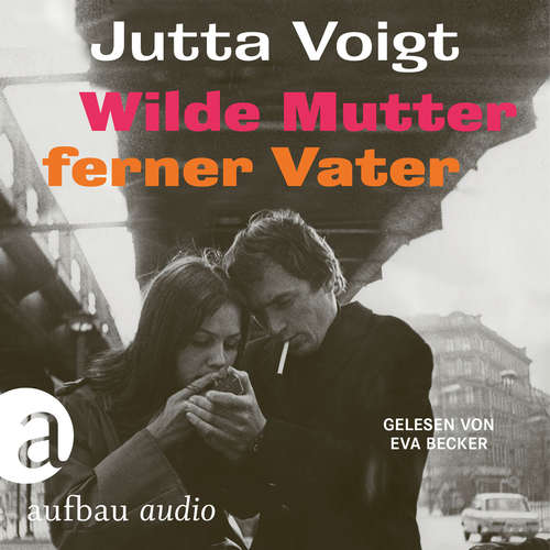 Hoerbuch Wilde Mutter, ferner Vater - Jutta Voigt - Eva Becker