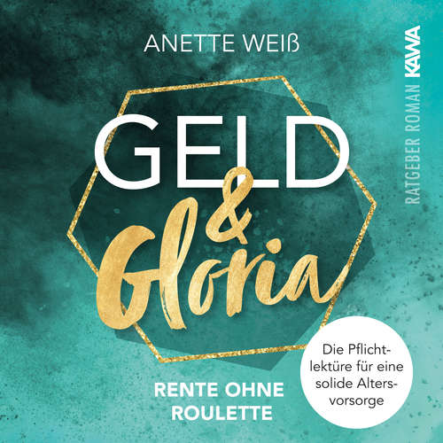 Hoerbuch Geld und Gloria - Rente ohne Roulette - Anette Weiß - Anette Weiß