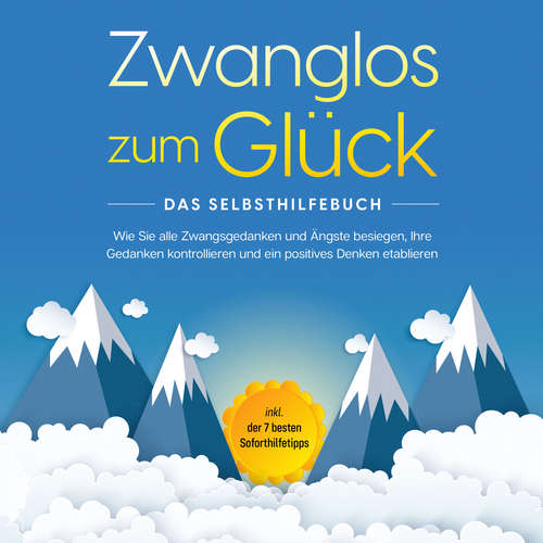 Hoerbuch Zwanglos zum Glück - Das Selbsthilfebuch: Wie Sie alle Zwangsgedanken und Ängste besiegen, Ihre Gedanken kontrollieren und ein positives Denken etablieren - inkl. der 7 besten Soforthilfetipps - Kaspar Wendland - Lucas Blasius