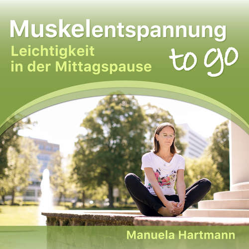 Hoerbuch Muskelentspannung to go - Leichtigkeit in der Mittagspause - Manuela Hartmann - Manuela Hartmann