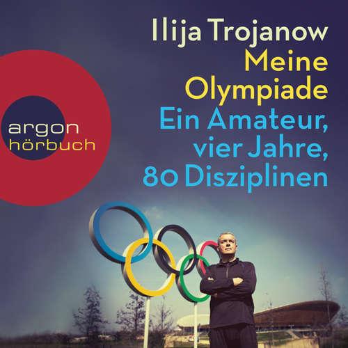 Hoerbuch Meine Olympiade - Ein Amateur, vier Jahre, 80 Disziplinen - Ilija Trojanow - Ilija Trojanow Hoerbuch Meine Olympiade - Ein Amateur, vier Jahre, 80 Disziplinen - Ilija Trojanow - Ilija Trojanow