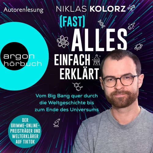 Hoerbuch (Fast) Alles einfach erklärt - Vom Big Bang quer durch die Weltgeschichte bis zum Ende des Universums (Ungekürzte Autorenlesung) - Niklas Kolorz - Niklas Kolorz