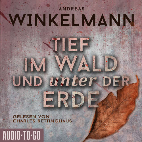 Hoerbuch Tief im Wald und unter der Erde - Andreas Winkelmann - Charles Rettinghaus