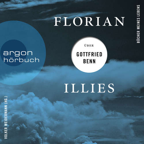 Hoerbuch Florian Illies über Gottfried Benn - Bücher meines Lebens, Band 1 - Florian Illies - Florian Illies
