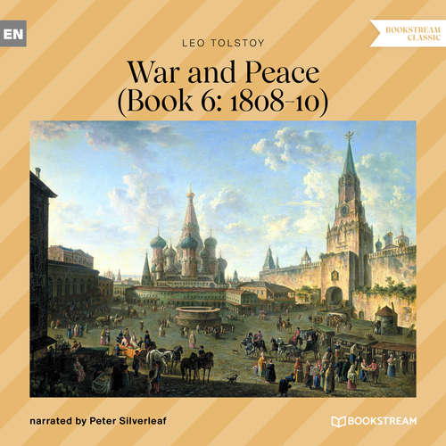 Audiobook War and Peace - Book 6: 1808-10 - Leo Tolstoy - Peter Silverleaf