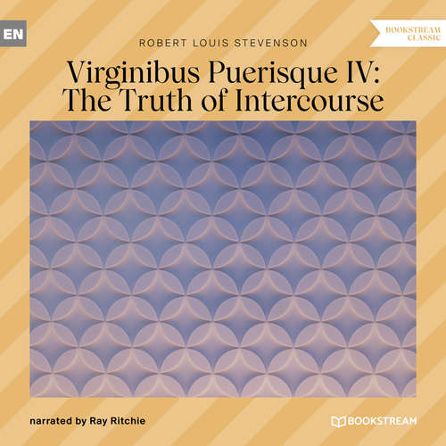 Audiobook Virginibus Puerisque IV: The Truth of Intercourse - Robert Louis Stevenson - Ray Ritchie