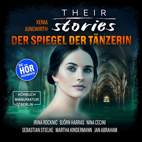 Hoerbuch Der Spiegel der Tänzerin - Their Stories - Inszenierte Hörgeschichte, Band 2 - Xenia Jungwirth - Björn Harras