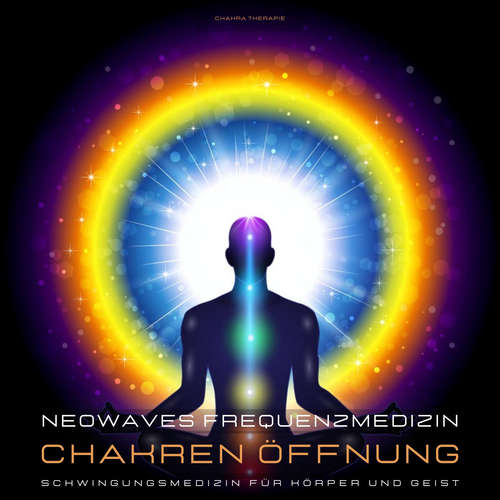 Hoerbuch Neowaves Frequenzmedizin: Chakra Therapie / Chakren Öffnung - Neowaves Heilende Frequenzen - Neowaves Heilende Frequenzen