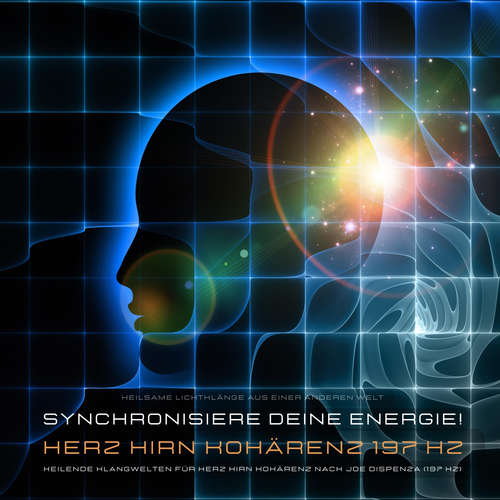 Hoerbuch Synchronisiere Deine lichtvolle Energie! Heilende Klangwelten für Herz Hirn Kohärenz nach Dr. Joe Dispenza (197 Hz) - Powerful Methods to Awaken Your Heart Brain Connection - Powerful Methods to Awaken Your Heart Brain Connection
