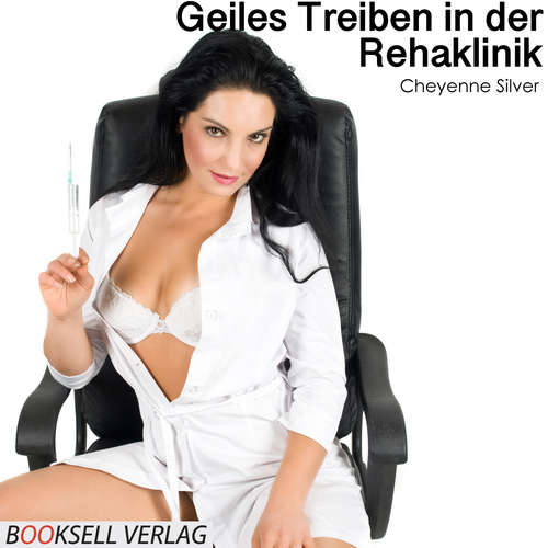 Hoerbuch Geiles Treiben in der Rehaklinik - Cheyenne Silver - Mona Kola