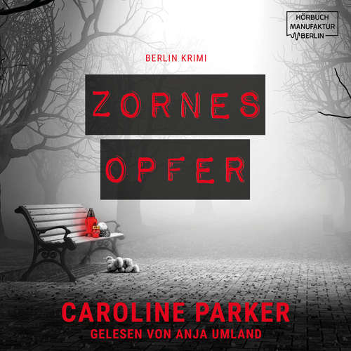 Hoerbuch Zornesopfer - Berlin Krimi, Band 4 - Caroline Parker - Anja Umland