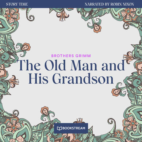 Audiobook The Old Man and His Grandson - Story Time, Episode 42 - Brothers Grimm - Robin Nixon