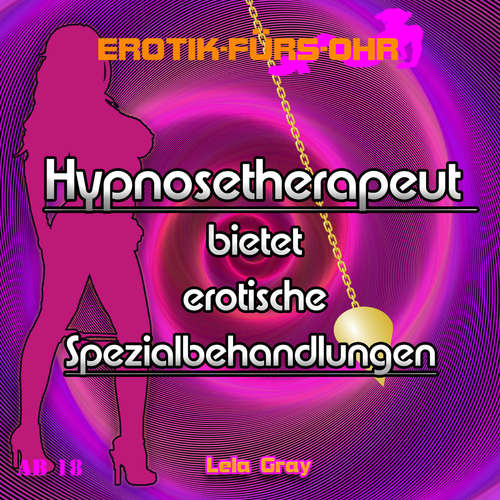 Hoerbuch Erotik für's Ohr, Hypnosetherapeut bietet erotische Spezialbehandlungen - Lela Gray - Andreas Bojuno
