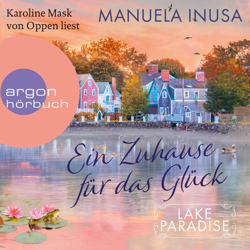 Hoerbuch Ein Zuhause für das Glück - Lake Paradise, Band 1 - Manuela Inusa - Karoline Mask von Oppen