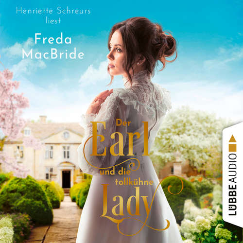 Hoerbuch Der Earl und die tollkühne Lady - Regency - Liebe und Leidenschaft, Teil 2 - Freda MacBride - Henriette Schreurs