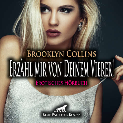 Hoerbuch Erzähl mir von Deinem Vierer ! Erotische Geschichte / Erotik Audio Story / Erotisches Hörbuch - Brooklyn Collins - Lenia Bellanie