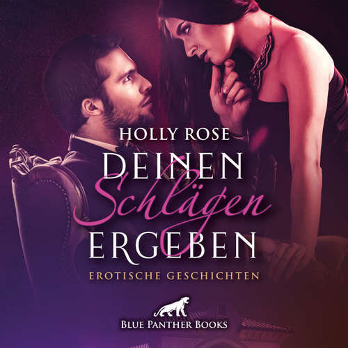 Hoerbuch Deinen Schlägen ergeben / Erotik SM-Audio Story / Erotisches SM-Hörbuch - Holly Rose - Katharina Schaafmeister