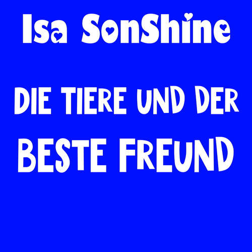 Hoerbuch Die Tiere und der beste Freund - Isa SonShine - Isa SonShine