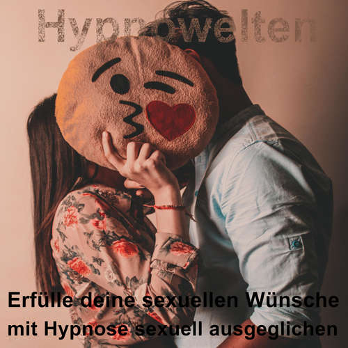Hoerbuch Erfülle deine sexuellen Wünsche - Hypnowelten - Michael Gorka