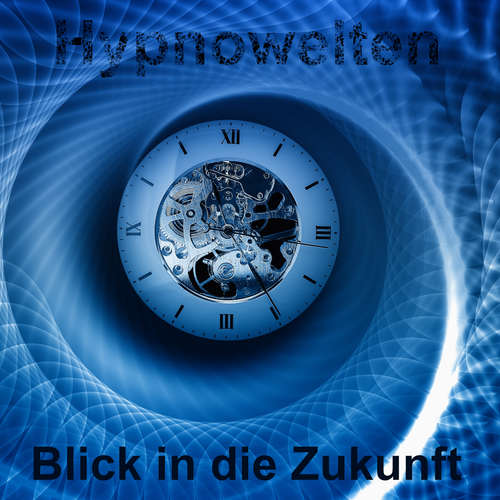 Hoerbuch Blick in die Zukunft - Hypnowelten - Michael Gorka