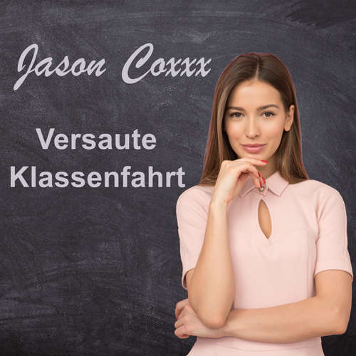 Hoerbuch Versaute Klassenfahrt - Jason Coxxx - Jason Coxxx