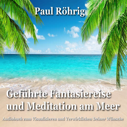 Hoerbuch Geführte Fantasiereise und Meditation am Meer - Paul Röhrig - Paul Röhrig