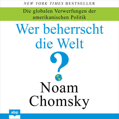Hoerbuch Wer beherrscht die Welt? - Die globalen Verwerfungen der amerikanischen Politik - Noam Chomsky - Olaf Renoldi