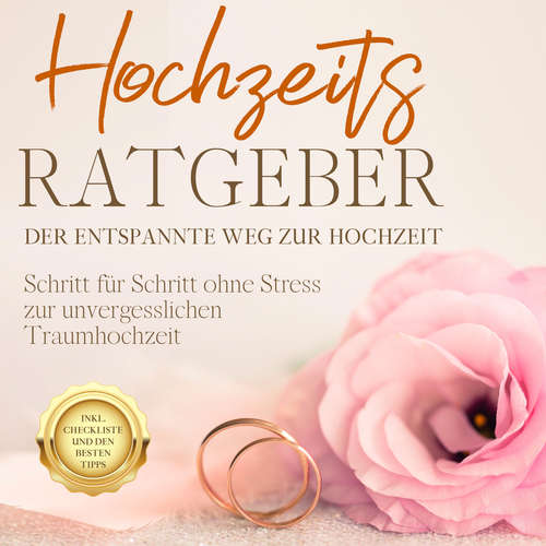 Hoerbuch Hochzeits Ratgeber - Der entspannte Weg zur Hochzeit: Schritt für Schritt ohne Stress zur unvergesslichen Traumhochzeit - inkl. Checkliste und den besten Tipps - Mirella Lameyer - Josefina Born