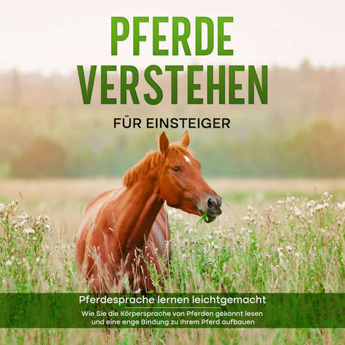 Hoerbuch Pferde verstehen für Einsteiger - Pferdesprache lernen leichtgemacht : Wie Sie die Körpersprache von Pferden gekonnt lesen und eine enge Bindung zu Ihrem Pferd aufbauen - Fabienne Clemens - Christina Besser