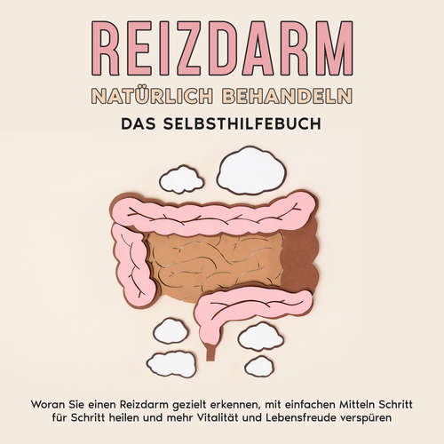 Hoerbuch Reizdarm natürlich behandeln - Das Selbsthilfebuch: Woran Sie einen Reizdarm gezielt erkennen, mit einfachen Mitteln Schritt für Schritt heilen und mehr Vitalität und Lebensfreude verspüren - Martin Clemens - Manuel Köhler