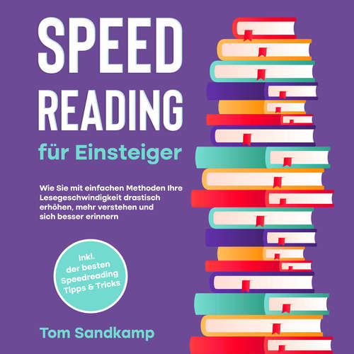 Hoerbuch Speed Reading für Einsteiger: Wie Sie mit einfachen Methoden Ihre Lesegeschwindigkeit drastisch erhöhen, mehr verstehen und sich besser erinnern - inkl. der besten Speedreading Tipps & Tricks - Tom Sandkamp - Jacky Hoefflin