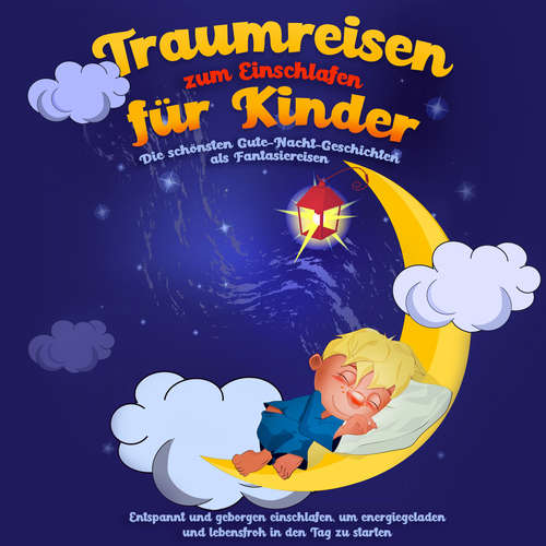 Hoerbuch Traumreisen zum Einschlafen für Kinder - Die schönsten Gute-Nacht-Geschichten als Fantasiereisen: Entspannt und geborgen einschlafen, um energiegeladen und lebensfroh in den Tag zu starten - Maria Neumann - Sabrina Back