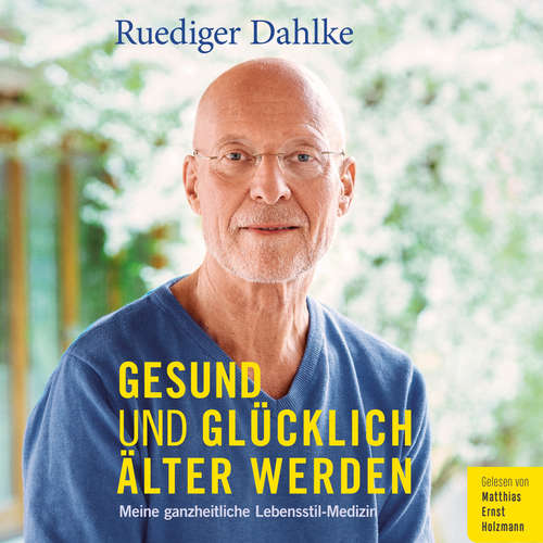 Hoerbuch Gesund und glücklich älter werden - Ruediger Dahlke - Matthias Ernst Holzmann