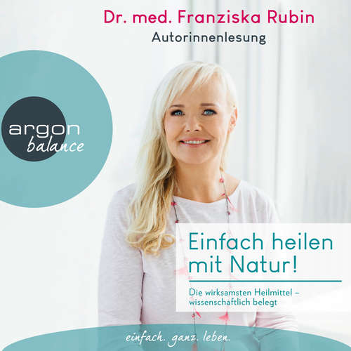 Hoerbuch Einfach heilen mit Natur! - Die wirksamsten Heilmittel - wissenschaftlich belegt - Franziska Rubin - Franziska Rubin