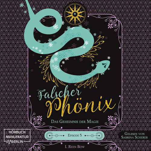Hoerbuch Das Geheimnis der Magie - Falscher Phönix, Band 5 - I. Reen Bow - Sabrina Scherer