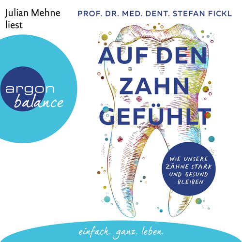 Hoerbuch Auf den Zahn gefühlt - Wie unsere Zähne stark und gesund bleiben - Stefan Fickl - Julian Mehne