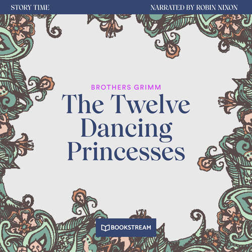 Audiobook The Twelve Dancing Princesses - Story Time, Episode 54 - Brothers Grimm - Robin Nixon