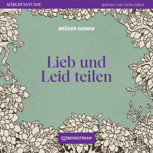 Hoerbuch Lieb und Leid teilen - Märchenstunde, Folge 175 - Brüder Grimm - Viola Gabor